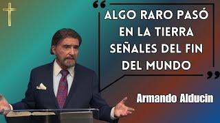 Armando Alducin Predicas - Algo Raro Pasó En La Tierra Señales Del Fin Del Mundo