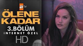 Ölene Kadar 3. Bölüm İnternet Özel - atv