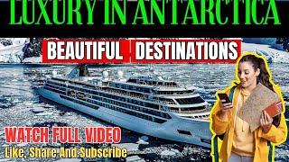 Luxury in Antarctica | Luxury Cruise | Atlas Ocean Voyages | Travel Guide 2024