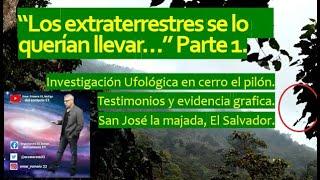 "Los extraterrestres se lo querian llevar". Investigacion ufologica.PARTE 1.