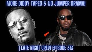 More Diddy Tapes & No Jumper Drama! | Late Night Crew Episode 313