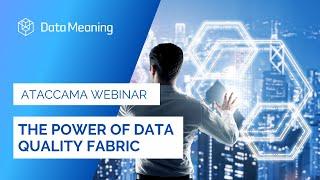 The Power of Data Quality Fabric with Ataccama