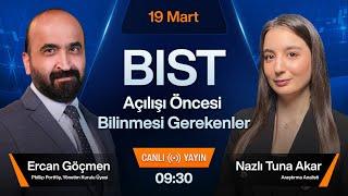 19 Mart 09:30 | BIST Açılışı Öncesi Bilinmesi Gerekenler