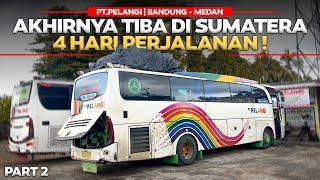 AKHIRNYA NYEBRANG SUMATRA ‼️ 4 Hari Naik Bus PT Pelangi Bandung - Medan Part2.