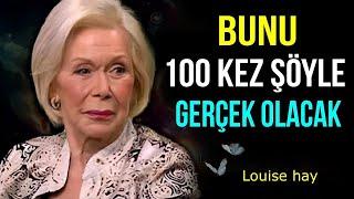 "Bunu 100 Kez Söyle Gerçek Olacak" | Louise Hay Türkçe