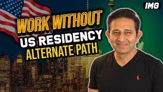 How to Work in the US WITHOUT RESIDENCY | Alternate Path for IMGs