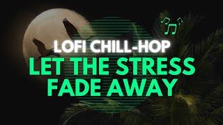 Let the stress fade away | Lofi Chill-Hop