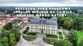 PSZCZYNA- PARK PAŁACOWY   IDEALNE MIEJSCE NA CHWILĘ RELAKSU WŚRÓD NATURY