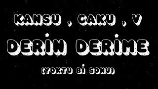 KANSU & caku & V - Derin Derime ( Yoktu Bi’ Sonu)