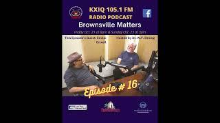 Emilio Crixell Episode 16 Brownsville Matters podcast Dr WF Strong Brownsville Texas BSPA KXIQ 105.1