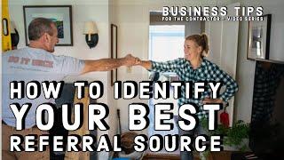 How To Identify Your BEST Referral Source - Contractor Tips