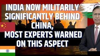 India now militarily Significantly behind China, Most Experts warned on this aspect