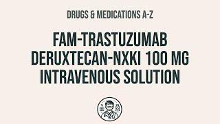 How to use Fam-Trastuzumab Deruxtecan-Nxki 100 Mg Intravenous Solution - Explain Uses,Side Effects,