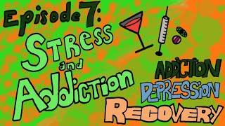 Episode 7: Stress & Addiction: Stress Defined - Addiction Depression Recovery