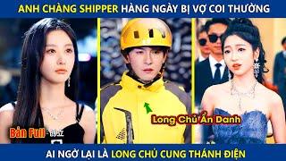 Anh Chàng Shipper Hàng Ngày Bị Vợ Coi Thường, Ai Ngờ Lại Là Long Chủ Cung Thánh Điện | review phim