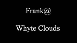 Frank@ - Whyte Clouds