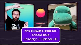 Critical Role Campaign 3 Episode 32 Discussion: "A Stage Set" || The Pixelists Podcast