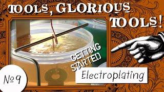 Tools, Glorious Tools! #9 - Getting Started Electroplating