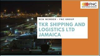 TKR shipping and Logistics Ltd Jamaica - New Member FNC Group