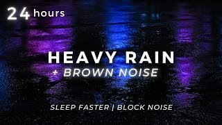 Heavy Rain for 24 Hours with Brown Noise to Sleep Fast, Block Noises & Relax