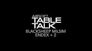 Airsoft Table Talk | Blacksheep Milsim Special Edition Ep5 : Endex+2