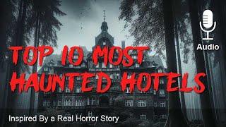 Top 10 Most Haunted Hotels  |  Real Creepy Horror Stories