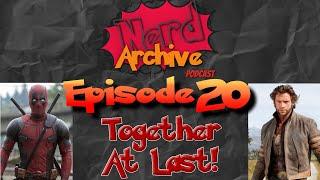 The Nerd Archive Podcast Episode 20: WHAT???!!! Deadpool & Wolverine!