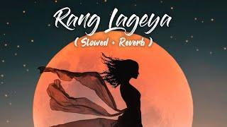 Rang Lageya [Slowed+Reverb] Lyrics - Mohit Chauhan | Rochak Kohli | happy-or-sad