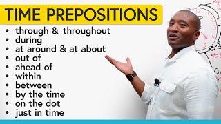 Advanced Prepositions of Time: “throughout”, “ahead of”, “at around”, “out of”…