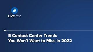 5 Contact Center Trends 2022