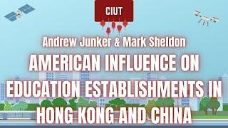 Andrew Junker & Mark Sheldon - American Influence on education establishments in Hong Kong and China