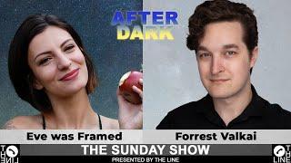 Skeptics vs. the Faithful!! Call Forrest Valkai & Eve was Framed | Sunday Show AFTER DARK 11.10.24