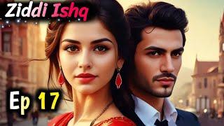 Ziddi Ishq Episode 17 | Sultan X Pihu X Riyaz | Mafia Love Story | Sad Love Story | Hindi Audiobook