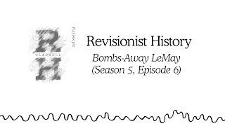 Bombs-Away LeMay | Revisionist History (Season 5, Episode 6)