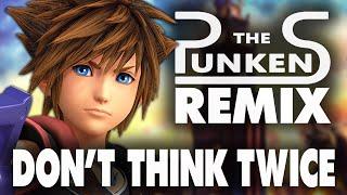 Don't Think Twice REMIX (Full Version) - Kingdom Hearts 3