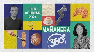 Mañanera 360 | Martes 10 Diciembre 2024