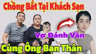 ️Bắt Tại Trận  "Vợ Đánh Vần Tại KHÁCH SẠN Cùng Ông Bạn Thân Mẹ Vợ Lên Tiếng