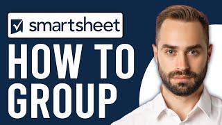 How to Group in Smartsheet (Smartsheet Tutorial)