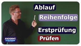 Ablauf / Reihenfolge der Erstprüfung - Prüfen - einfach und anschaulich erklärt