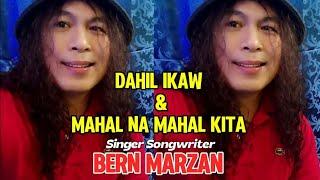 Dahil ikaw & Mahal na mahal kita " Singer Songwriter - Bern Marzan #originalsong