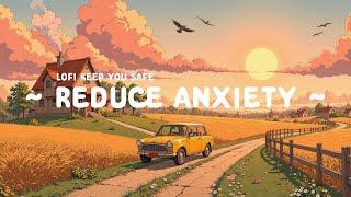 Reduce Anxiety  Lofi Keep You Safe  Golden Sky & Coffee Break | Relaxing Lofi Hip Hop Vibes