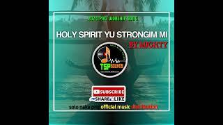 Holy Spirit Yu Strongim Mi_ By Mighty_2024 Png Gospel/Worship_@Tuwa Sounds production