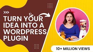 Turn Your Idea Into A WordPress Plugin | Earn Money With WordPress Plugins