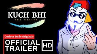 Kuch bhi series Official Trailer | The Curious Dude