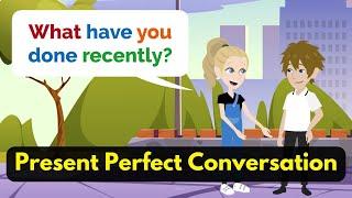 Present Perfect Tense English Speaking Practice | Learn English Through Conversation (For Beginners)