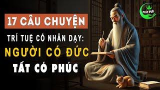 17 Câu Chuyện Trí Tuệ Cổ Nhân Dạy: Người Có Đức, Tất Có Phúc | Triết Lý Sống Khôn