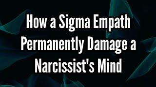 How a Sigma Empath Permanently Damage a Narcissist's Mind