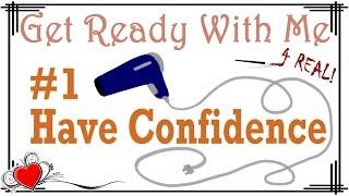 Have Confidence in Yourself! -#1 Get Ready With Me 4 Real