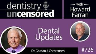 726 Dental Updates with Gordon J. Christensen, DDS, MSD, PhD : Dentistry Uncensored