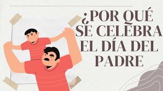 ¿Por Qué Se Celebra EL DÍA DEL PADRE?